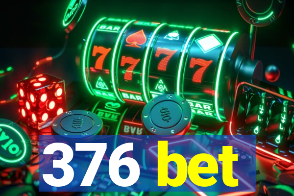 376 bet